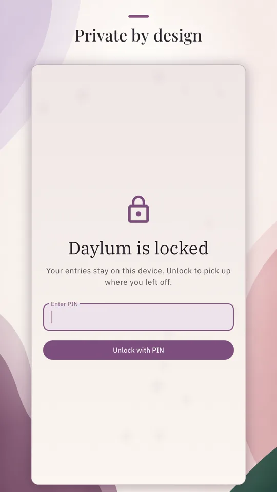 A Daylum lock mockup headed Private by design, with a padlock, the words Daylum is locked, a note that entries stay on this device, a PIN field, and an Unlock with PIN button.